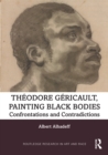 Image for Theodore Gericault, Painting Black Bodies: Confrontations and Contradictions