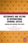 Image for Defendants and Victims in International Criminal Justice: Ensuring and Balancing Their Rights