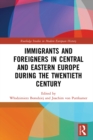 Image for Immigrants and Foreigners in Central and Eastern Europe During the Twentieth Century