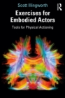 Image for Exercises for Embodied Actors: Tools for Physical Actioning