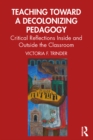 Image for Teaching toward a decolonizing pedagogy: critical reflections inside and outside the classroom
