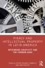 Image for Piracy and intellectual property in Latin America: rethinking creativity and the common good