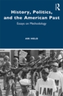 Image for History, politics and the American past: essays on methodology
