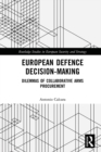 Image for European Defence Decision-making: Dilemmas of Collaborative Arms Procurement