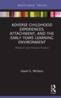 Image for Adverse Childhood Experiences, Attachment, and the Early Years Learning Environment: Research and Inclusive Practice