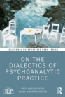 Image for On the Dialectics of Psychoanalytic Practice