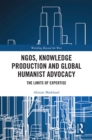 Image for Ngos, Knowledge Production and Global Humanist Advocacy: The Limits of Expertise