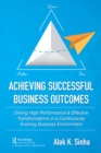 Image for Achieving successful business outcomes: driving high performance &amp; effective transformations in a continuously evolving business environment
