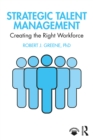 Image for Strategic talent management: creating the right workforce