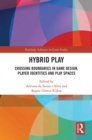 Image for Hybrid Play: Crossing Boundaries in Game Design, Player Identities and Play Spaces
