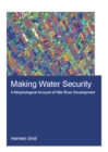Image for Making water security: a morphological account of Nile River development