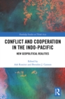 Image for Conflict and Cooperation in the Indo-Pacific: New Geopolitical Realities