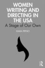 Image for Women Writing and Directing in the Usa: A Stage of Our Own