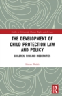 Image for The Development of Child Protection Law and Policy: Children, Risk and Modernities