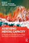 Image for Assessing Mental Capacity: A Handbook to Guide Professionals from Basic to Advanced Practice