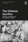 Image for The Ultimate Sacrifice: Martyrdom, Sovereignty, and Secularization in the West