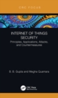 Image for Internet of things security: principles, applications, attacks, and countermeasures