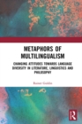 Image for Metaphors of multilingualism: changing attitudes towards language diversity in literature, linguistics and philosophy