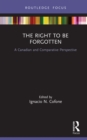 Image for The Right to Be Forgotten: A Canadian and Comparative Perspective