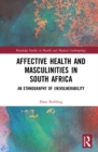 Image for Affective Health and Masculinities in South Africa: An Ethnography of (In)vulnerability