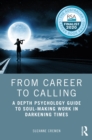Image for From career to calling: a depth psychology guide to soul-making work in darkening times
