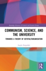 Image for Communism, science and the university: towards a theory of detotalitarianisation
