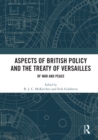 Image for Aspects of British policy and the Treaty of Versailles  : of war and peace