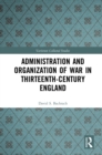 Image for Administration and organization of war in thirteenth-century England