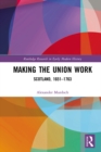 Image for Making the union work: Scotland, 1651-1763
