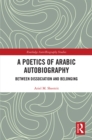 Image for A poetics of Arabic autobiography: between dissociation and belonging