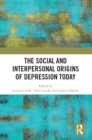 Image for The social and interpersonal origins of depression today