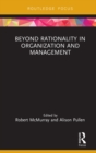 Image for Beyond Rationality in Organization and Management