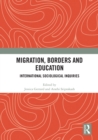 Image for Migration, borders and education  : international sociological inquiries
