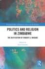 Image for Politics and religion in Zimbabwe: the deification of Robert G. Mugabe