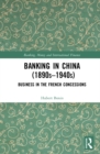 Image for Banking in China 1890s-1940s: Business in the French Concessions