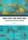Image for When states take rights back  : citizenship revocation and its discontents