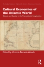 Image for Cultural Economies of the Atlantic World: Objects and Capital in the Transatlantic Imagination