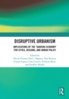 Image for Disruptive urbanism  : implications of the &#39;sharing economy&#39; for cities, regions, and urban policy