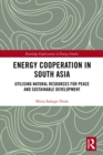 Image for Energy cooperation in South Asia: utilizing natural resources for peace and sustainable development