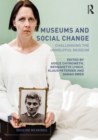 Image for Museums and Social Change: Challenging the Unhelpful Museum