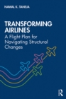 Image for Transforming Airlines: A Flight Plan for Navigating Structural Changes