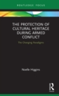 Image for The Protection of Cultural Heritage During Armed Conflict: The Changing Paradigms