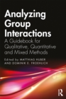 Image for Analyzing group interactions: a guidebook for qualitative, quantitative and mixed methods