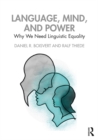 Image for Language, mind and power: why we need linguistic equality