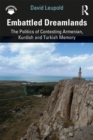 Image for Embattled Dreamlands: The Politics of Contesting Armenian, Kurdish and Turkish Memory