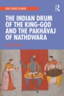 Image for The Indian Drum of the King-god and the Pakhawaj of Nathdwara