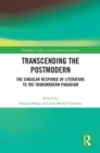 Image for Transcending the Postmodern: The Singular Response of Literature to the Transmodern Paradigm