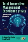 Image for Total Innovative Management Excellence (TIME): The Future of Innovation