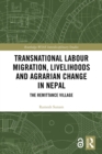 Image for Transnational labour migration, livelihoods and agrarian change in Nepal: the remittance village