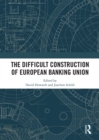 Image for The difficult construction of European Banking Union